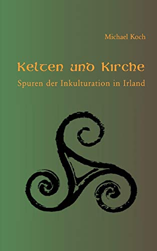 Stock image for Kelten und Kirche:Spuren der Inkulturation in Irland for sale by Chiron Media