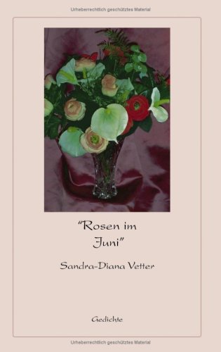 Rosen im Juni - Sandra-Diana Vetter