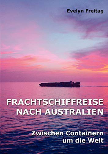 9783833429446: Frachtschiffreise nach Australien: Zwischen Containern um die Welt (German Edition)