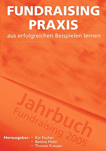 Stock image for Fundraising Praxis - aus erfolgreichen Beispielen lernen: Jahrbuch Fundraising 2005 for sale by medimops