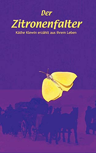 Der Zitronenfalter : Käthe Klewin erzählt aus Ihrem Leben - Käthe Klewin