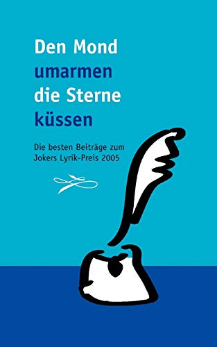 9783833429835: Den Mond umarmen, die Sterne kssen ...: Die besten Beitrge zum Jokers Lyrik-Preis 2005 (German Edition)