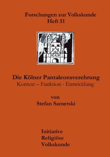 Die Kölner Pantaleonsverehrung: Kontext - Funktion - Entwicklung (Forschungen Zur Volkskunde)