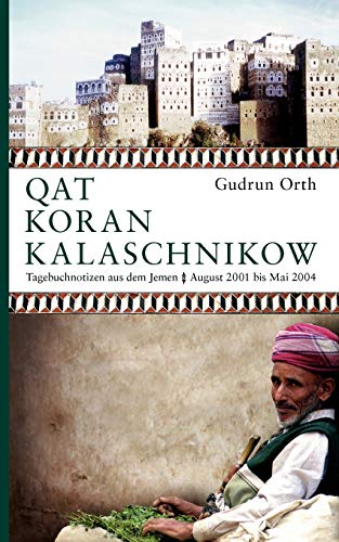 Stock image for Qat Koran Kalaschnikow:Tagebuchnotizen aus dem Jemen. August 2001 bis Mai 2004 for sale by Chiron Media