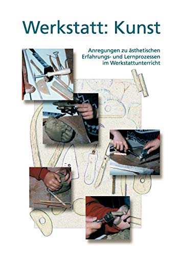 Stock image for Werkstatt: Kunst:Anregungen zu asthetischen Erfahrungs- und Lernprozessen im Werkstattunterricht for sale by Chiron Media