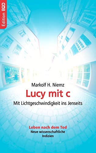 Stock image for Lucy mit c: Mit Lichtgeschwindigkeit ins Jenseits. Leben nach dem Tod. Neue wissenschaftliche Indizien for sale by medimops
