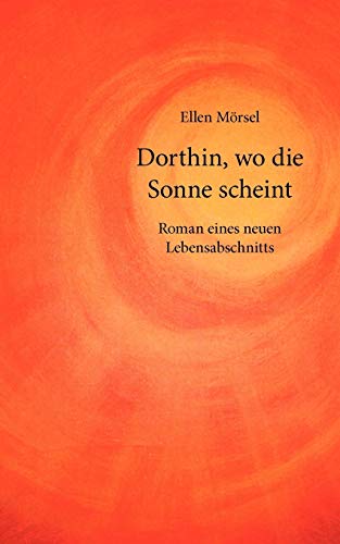 Imagen de archivo de Dorthin, wo die Sonne scheint:Roman eines neuen Lebensabschnitts a la venta por Chiron Media