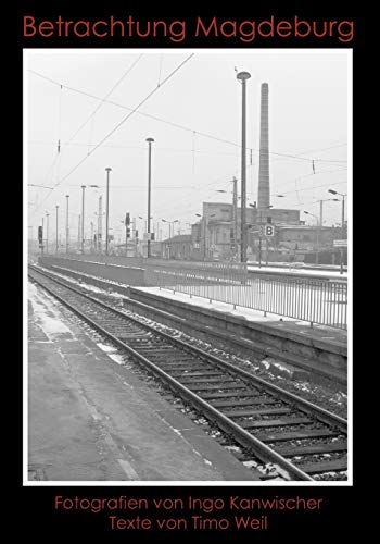 Stock image for Betrachtung Magdeburg:Fotografien von Ingo Kanwischer. Texte von Timo Weil for sale by Chiron Media