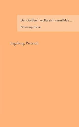 Beispielbild fr Der Goldfisch wollte sich vermhlen .: Nonsensgedichte zum Verkauf von medimops