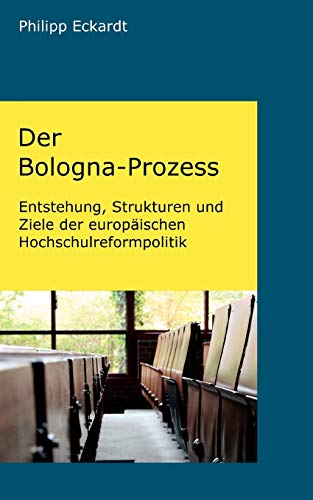 Stock image for Der Bologna-Prozess:Entstehung, Strukturen und Ziele der europaischen Hochschulreformpolitik for sale by Chiron Media