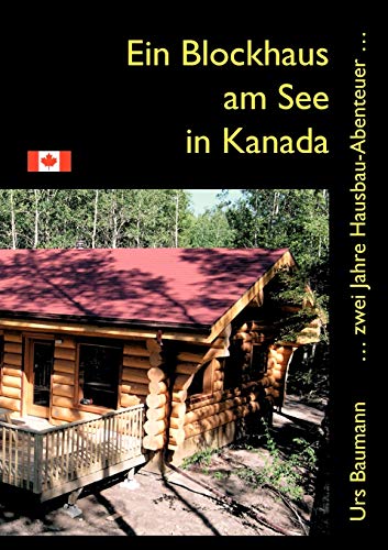 Beispielbild fr Ein Blockhaus am See in Kanada: . zwei Jahre Hausbau - Abenteuer. zum Verkauf von medimops