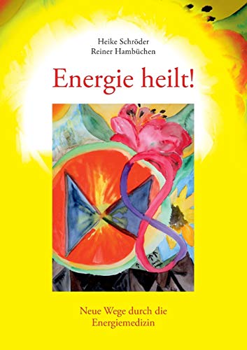 Stock image for Energie heilt! - neue Wege durch die Energiemedizin for sale by Storisende Versandbuchhandlung