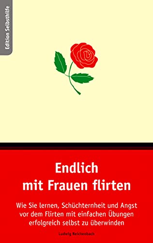 Stock image for Endlich mit Frauen flirten: Wie Sie lernen, Schüchternheit und Angst vor dem Flirten mit einfachen  bungen erfolgreich selbst zu überwinden [Paperback] Reichenbach, Ludwig for sale by tomsshop.eu