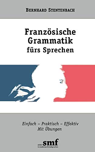 FranzÃ¶sische Grammatik fÃ¼rs Sprechen: Einfach-Praktisch-Effektiv. Mit Ãœbungen (German Edition) (9783833444067) by Stentenbach, Bernhard