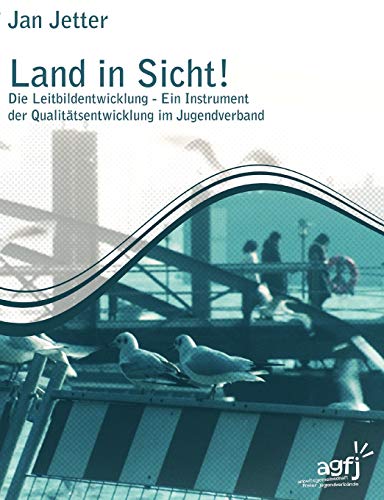 Imagen de archivo de Land in Sicht !:Die Leitbildentwicklung - Ein Instrument der Qualitätsentwicklung im Jugendverband a la venta por Ria Christie Collections