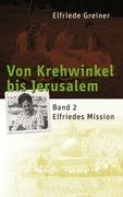 Von Krehwinkel bis Jerusalem - Band 2: Elfriedes Mission - Greiner, Elfriede