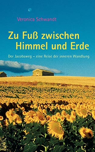 Stock image for Zu Fu zwischen Himmel und Erde:Der Jakobsweg - eine Reise der inneren Wandlung for sale by Chiron Media