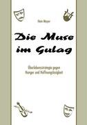 Die Muse im Gulag: Überlebensstrategie gegen Hunger und Hoffnungslosigkeit - Mayer, Hein