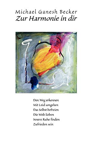 Stock image for Zur Harmonie in dir:Den Weg erkennen - Mit Leid umgehen - Das Selbst befreien - Die Welt lieben - Innere Ruhe finden - Zufrieden sein for sale by Chiron Media