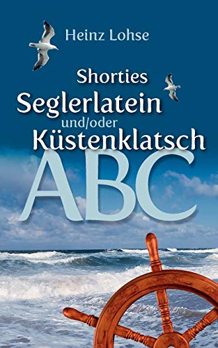 Beispielbild fr Shorties - Seglerlatein und/oder Kstenklatsch-ABC: Norddeutsche Version zum Verkauf von medimops