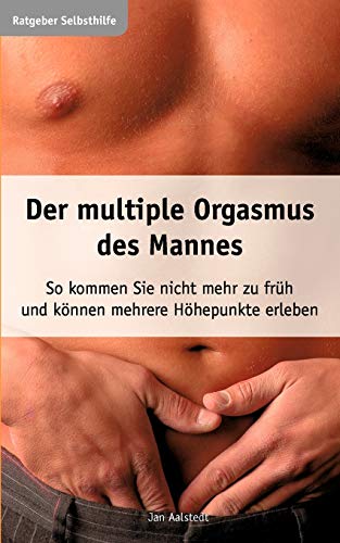 Imagen de archivo de Der multiple Orgasmus des Mannes: So kommen Sie nicht mehr zu frh und knnen mehrere Hhepunkte erleben a la venta por Bahamut Media