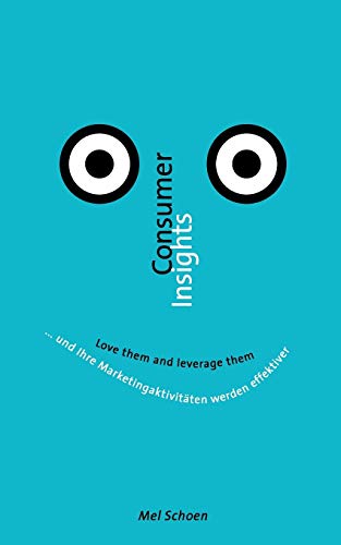 Beispielbild fr Consumer Insights - Love them and leverage them: . und Ihre Marketingaktivitten werden effektiver zum Verkauf von Sigrun Wuertele buchgenie_de