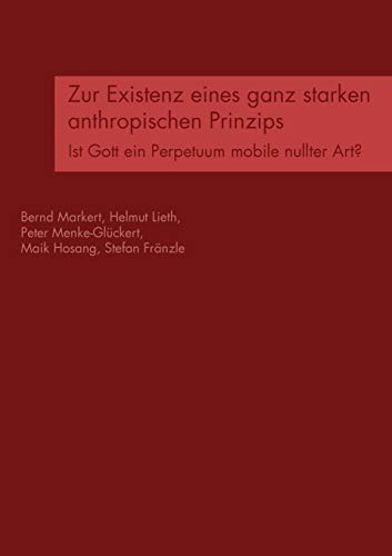 Stock image for Zur Existenz eines ganz starken anthropischen Prinzips: Ist Gott ein Perpetuum mobile nullter Art? (German Edition) for sale by Lucky's Textbooks
