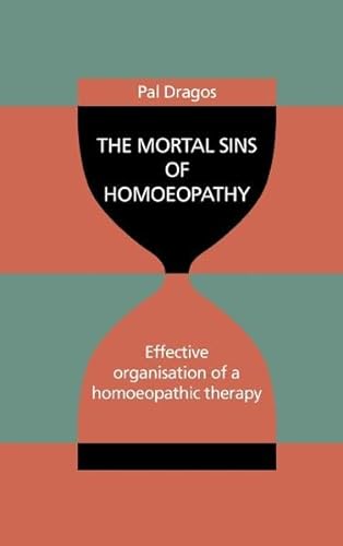 Stock image for The Mortal Sins of Homoeopathy: Effective Organisation of a Homoeopathic Therapy for sale by Irolita Books