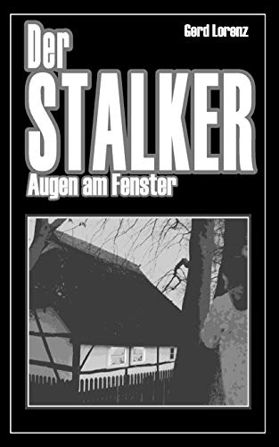 Der Stalker: Augen am Fenster - Gerd Lorenz