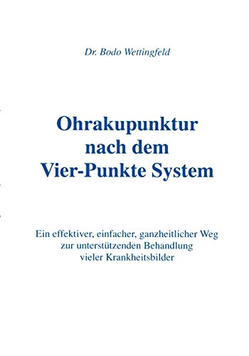 9783833453007: Ohrakupunktur nach dem Vier-Punkte System: Ein effektiver, einfacher, ganzheitlicher Weg zur untersttzenden Behandlung vieler Krankheitsbilder (German Edition)