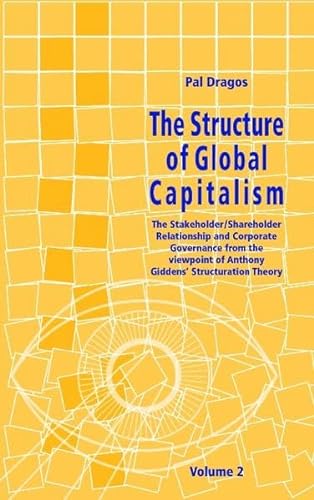 Stock image for The Structure of Global Capitalism. Volume 2. The Stakeholder/Shareholder Relationship and Corporate Governance from the viewpoint of Anthony Giddens . Theory Volume 2 from page 217 to page 405 for sale by Ergodebooks