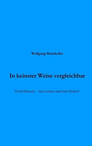 Stock image for In keinster Weise vergleichbar: Hoch-Deutsch - zum Lach und zum Heulen ? for sale by medimops