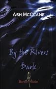 By the Rivers Dark: Horror Stories - Ash McClane