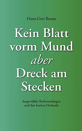 Beispielbild fr Kein Blatt vorm Mund, aber Dreck am Stecken: Ausgewhlte Redewendungen und ihre kuriose Herkunft zum Verkauf von medimops