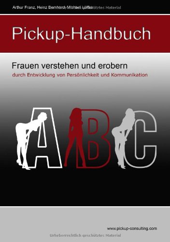 Stock image for Das Pickup-Handbuch. Frauen verstehen und erobern durch Entwicklung von Persnlichkeit und Kommunikation. for sale by Steamhead Records & Books
