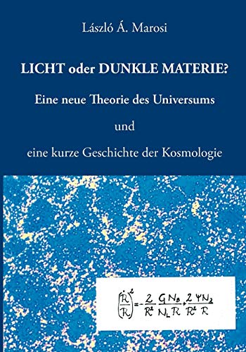 Stock image for Licht oder dunkle Materie? : Eine neue Theorie des Universums und eine kurze Geschichte der Kosmologie for sale by Buchpark