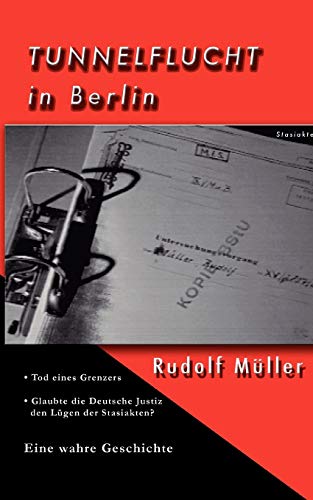 Imagen de archivo de Tunnelflucht in Berlin. (Tod eines Grenzers. Glaubte die Deutsche Justiz den Lgen der Stasiakten? Eine wahre Geschichte) [Nebentitel]. a la venta por Antiquariat Jrgen Lssig