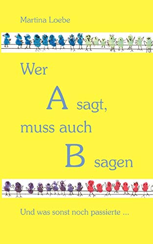 9783833461651: Wer A sagt, muss auch B sagen: Und was sonst noch passierte... (German Edition)