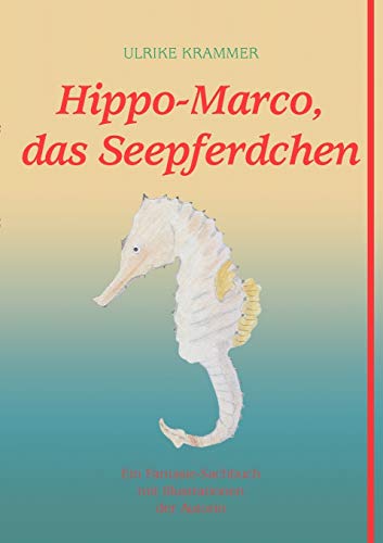 Imagen de archivo de Hippo-Marco, das Seepferdchen. Ein Fantasie-Sachbuch mit Illustrationen der Autorin a la venta por medimops