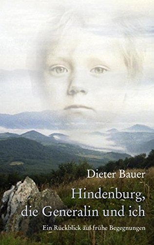 Hindenburg, die Generalin und ich: Ein Rückblick auf frühe Begegnungen - Bauer, Dieter