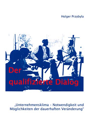 Stock image for Der qualifizierte Dialog: Unternehmensklima - Notwendigkeit und M�glichkeiten der dauerhaften Ver�nderung (German Edition)