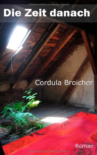 Die Zeit danach - Cordula Broicher