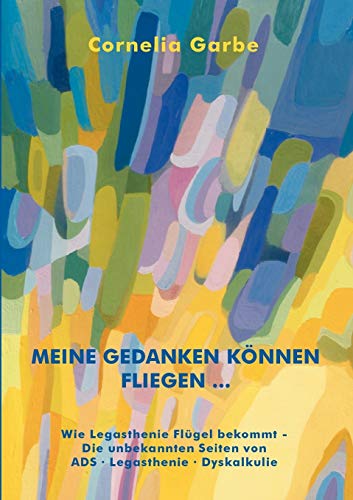 Beispielbild fr Meine Gedanken knnen fliegen.: Wie Legasthenie Flgel bekommt - Die unbekannten Seiten von ADS - Legasthenie - Dyskalkulie (German Edition) zum Verkauf von Lucky's Textbooks