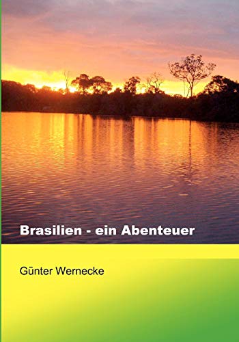 Stock image for Brasilien - ein Abenteuer:Zwei spannende Jahre in Brasilien / Ein Erfahrungsbericht for sale by Chiron Media