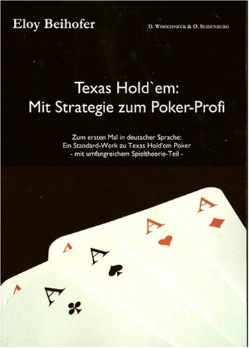 Texas Hold'em: Mit Strategie zum Poker-Profi. Ein Standard-Werk zu Texas Hold'em Poker - mit umfa...