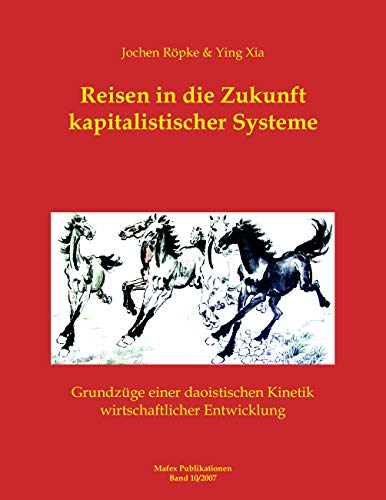 Beispielbild fr Reisen in die Zukunft kapitalistischer Systeme: Grundzge einer daoistischen Kinetik wirtschaftlicher Entwicklung zum Verkauf von medimops