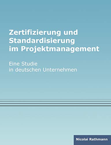 Stock image for Zertifizierung und Standardisierung im Projektmanagement:Eine Studie in deutschen Unternehmen for sale by Ria Christie Collections