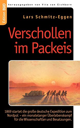 9783833468773: Verschollen im Packeis: 1869 startet die groe deutsche Expedition zum Nordpol - ein monatelanger berlebenskampf fr die Wissenschaftler und Besatzungen.