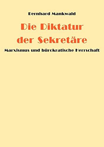 Stock image for Die Diktatur der Sekretäre:Marxismus und bürokratische Herrschaft for sale by Ria Christie Collections