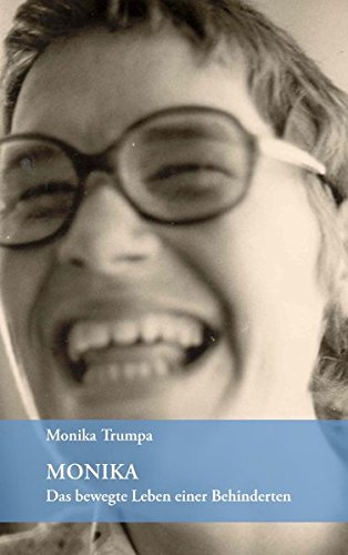 Monika: Das bewegte Leben einer Behinderten - Trumpa, Monika